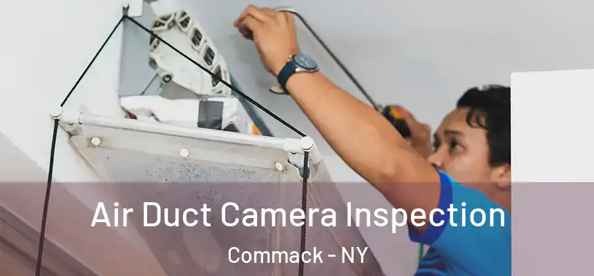  Air Duct Camera Inspection Commack - NY