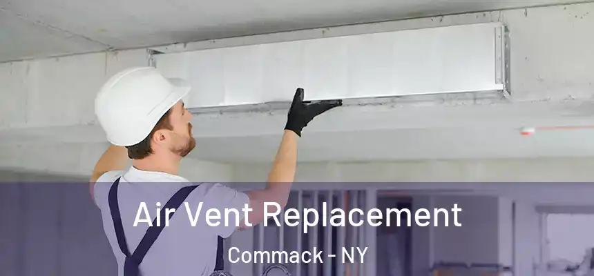 Air Vent Replacement Commack - NY