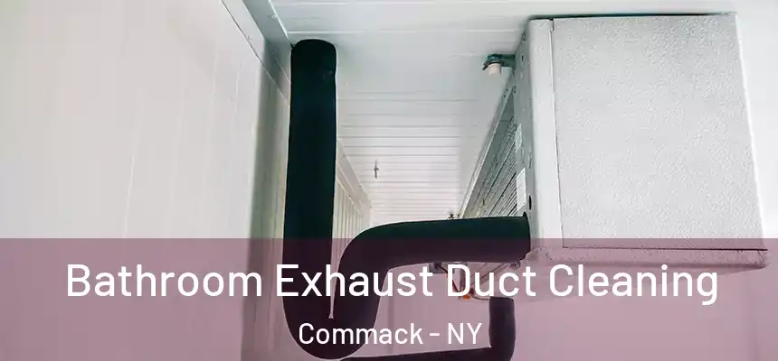 Bathroom Exhaust Duct Cleaning Commack - NY