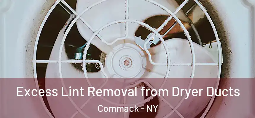  Excess Lint Removal from Dryer Ducts Commack - NY