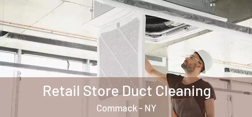  Retail Store Duct Cleaning Commack - NY