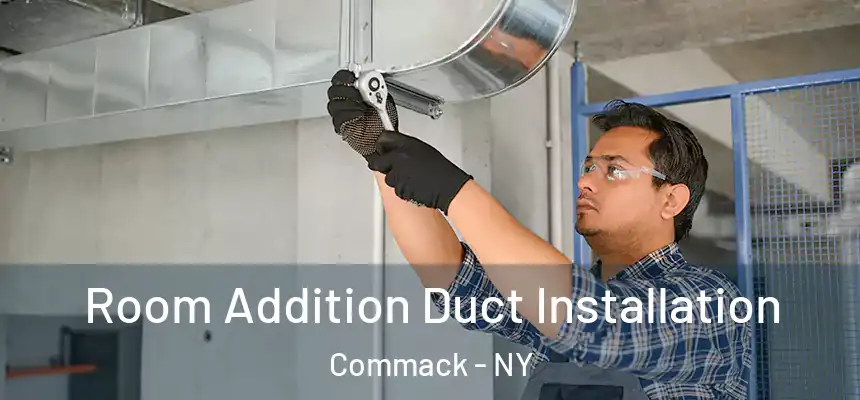  Room Addition Duct Installation Commack - NY